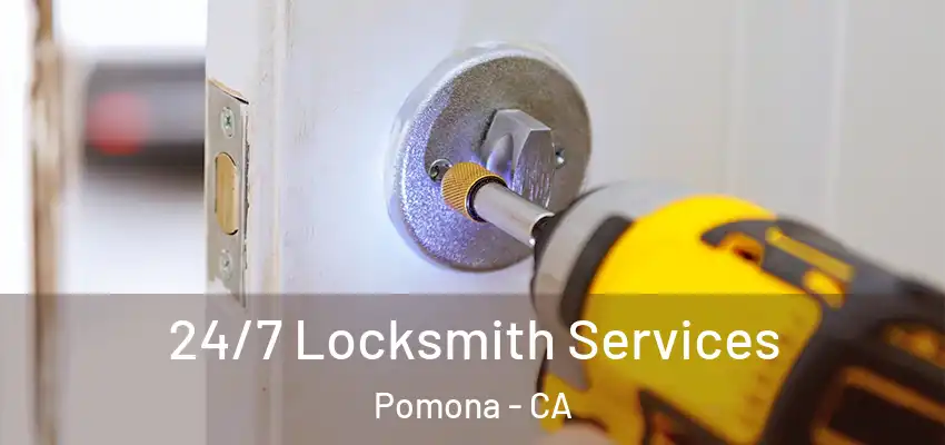  24/7 Locksmith Services Pomona - CA