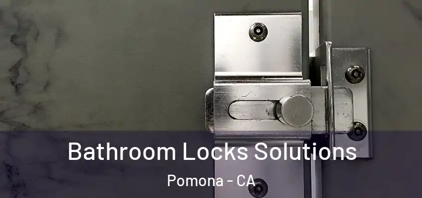  Bathroom Locks Solutions Pomona - CA