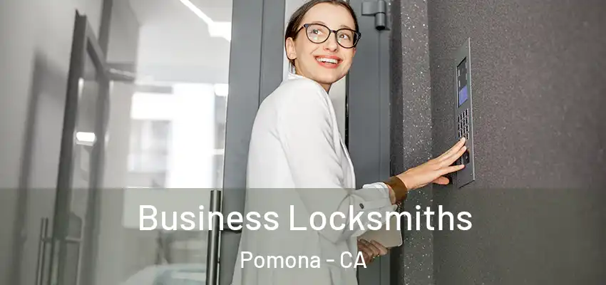Business Locksmiths Pomona - CA