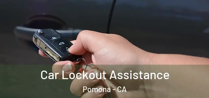 Car Lockout Assistance Pomona - CA