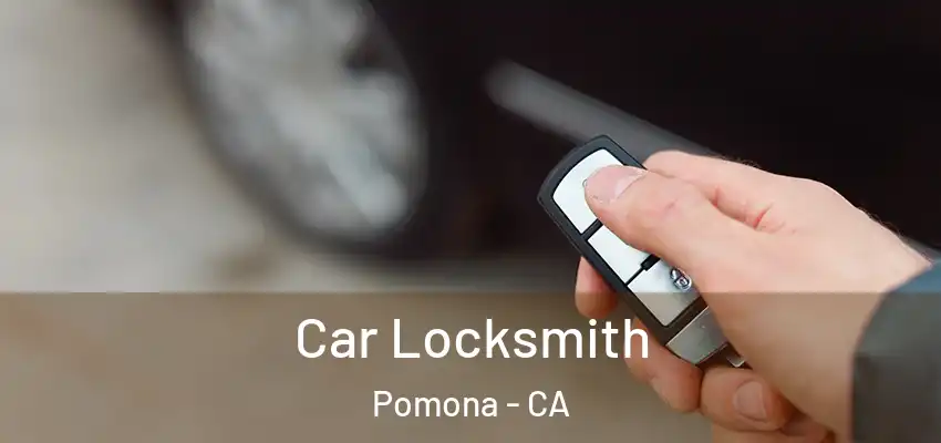  Car Locksmith Pomona - CA