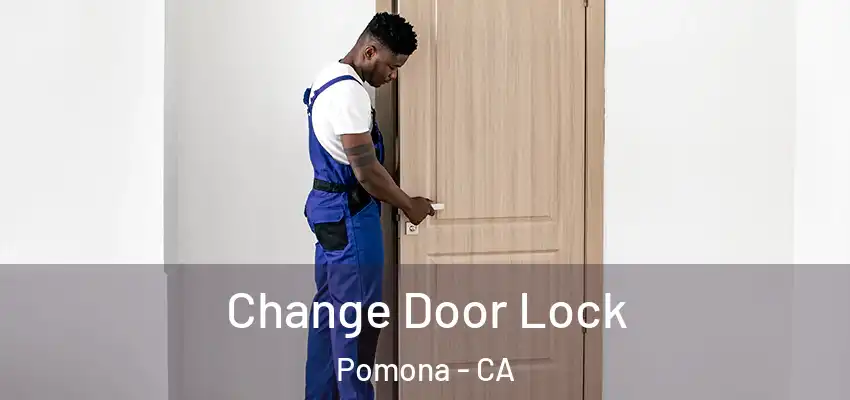  Change Door Lock Pomona - CA