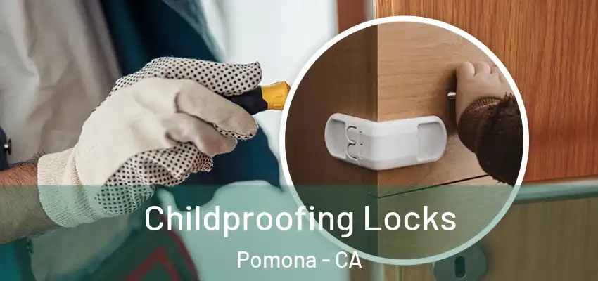  Childproofing Locks Pomona - CA