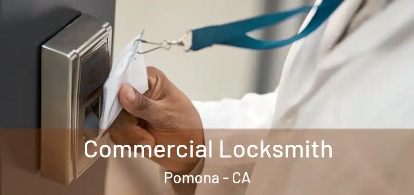  Commercial Locksmith Pomona - CA