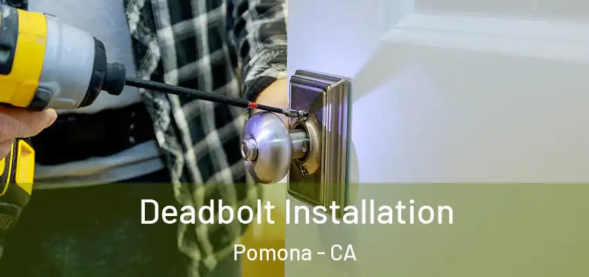  Deadbolt Installation Pomona - CA