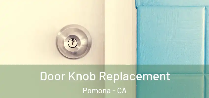  Door Knob Replacement Pomona - CA