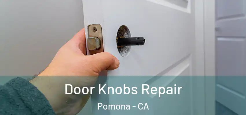  Door Knobs Repair Pomona - CA