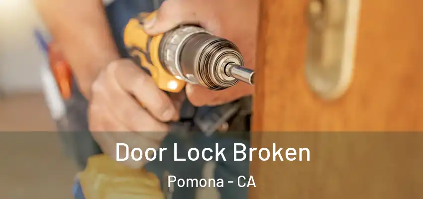  Door Lock Broken Pomona - CA