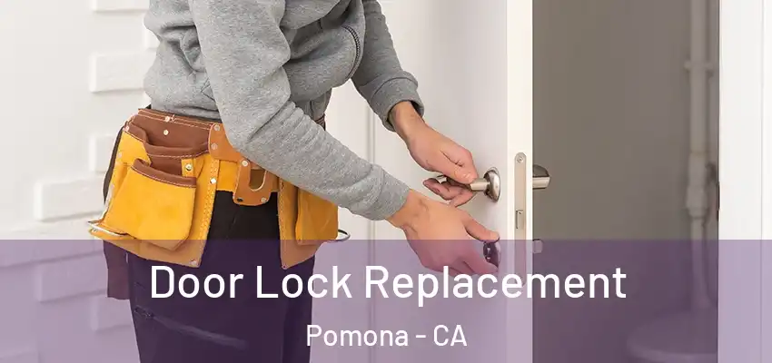 Door Lock Replacement Pomona - CA