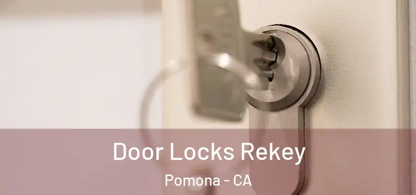 Door Locks Rekey Pomona - CA