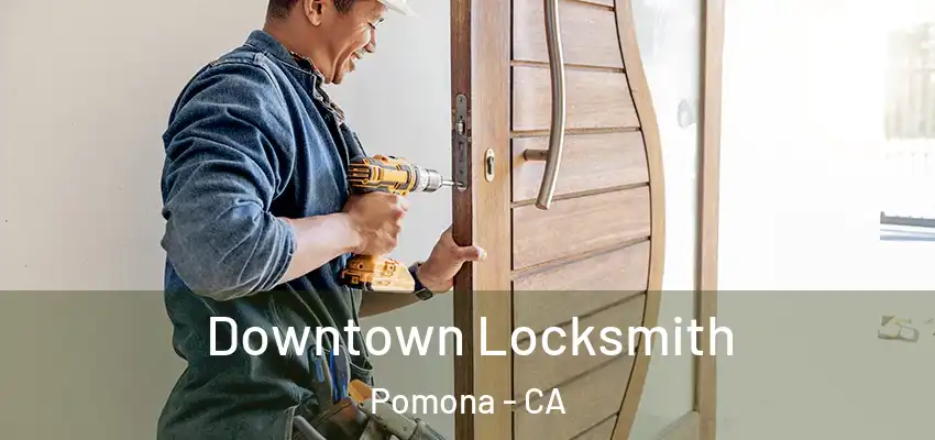  Downtown Locksmith Pomona - CA