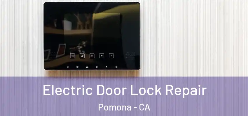  Electric Door Lock Repair Pomona - CA