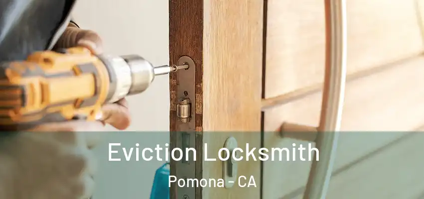  Eviction Locksmith Pomona - CA