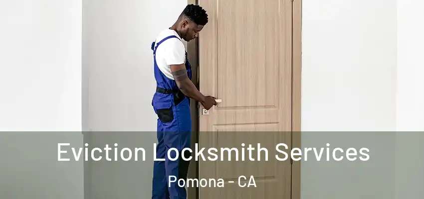  Eviction Locksmith Services Pomona - CA