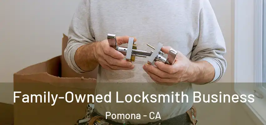 Family-Owned Locksmith Business Pomona - CA