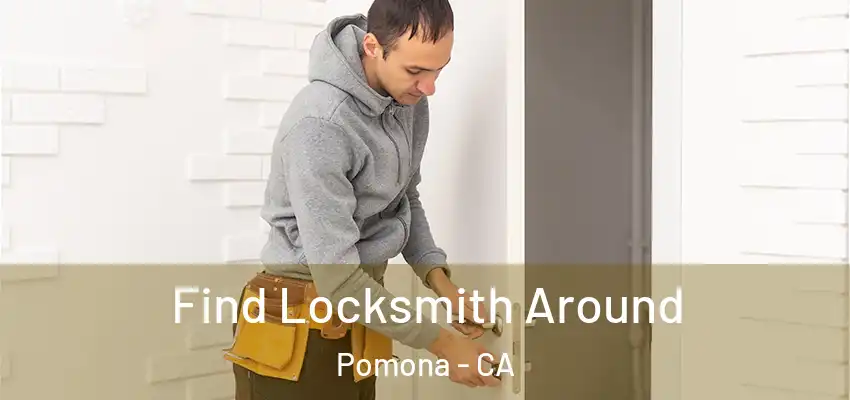  Find Locksmith Around Pomona - CA
