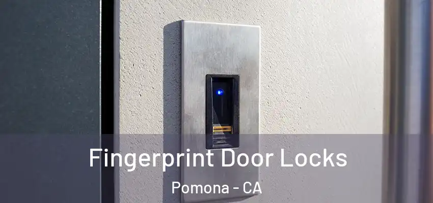 Fingerprint Door Locks Pomona - CA