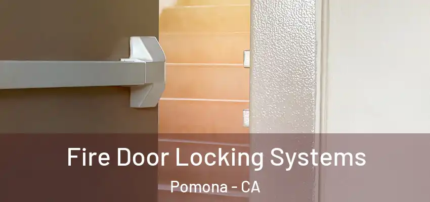  Fire Door Locking Systems Pomona - CA