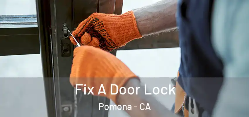  Fix A Door Lock Pomona - CA
