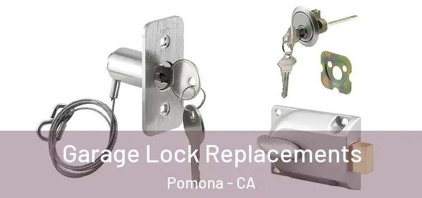  Garage Lock Replacements Pomona - CA