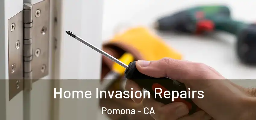 Home Invasion Repairs Pomona - CA