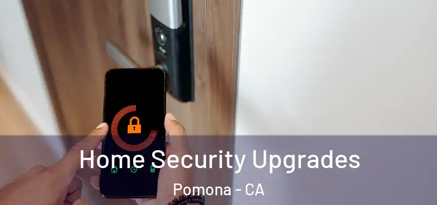 Home Security Upgrades Pomona - CA