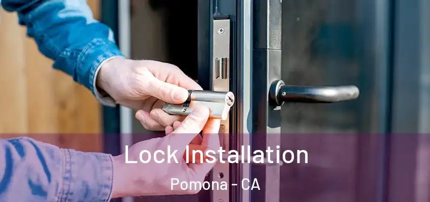  Lock Installation Pomona - CA