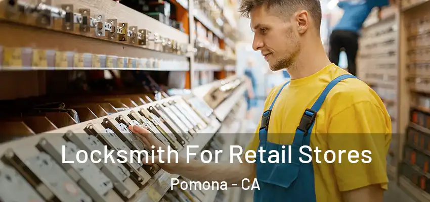 Locksmith For Retail Stores Pomona - CA