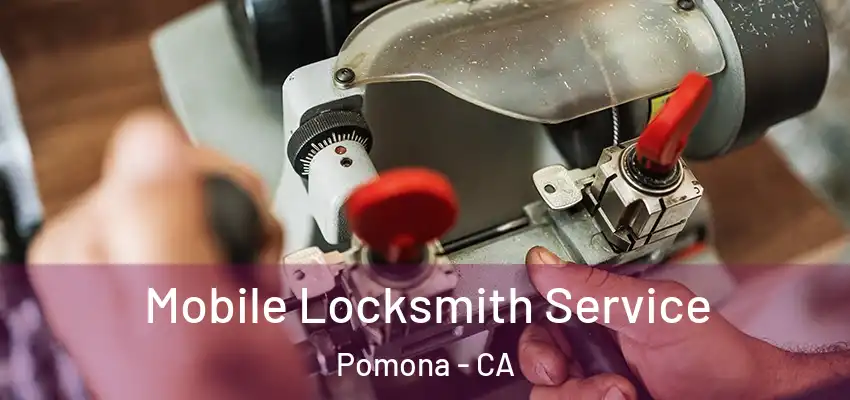  Mobile Locksmith Service Pomona - CA