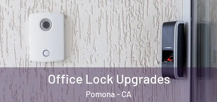 Office Lock Upgrades Pomona - CA