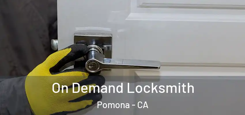  On Demand Locksmith Pomona - CA