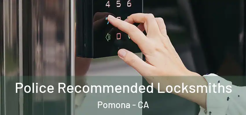 Police Recommended Locksmiths Pomona - CA
