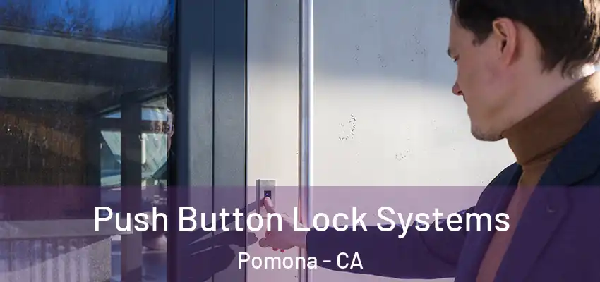  Push Button Lock Systems Pomona - CA