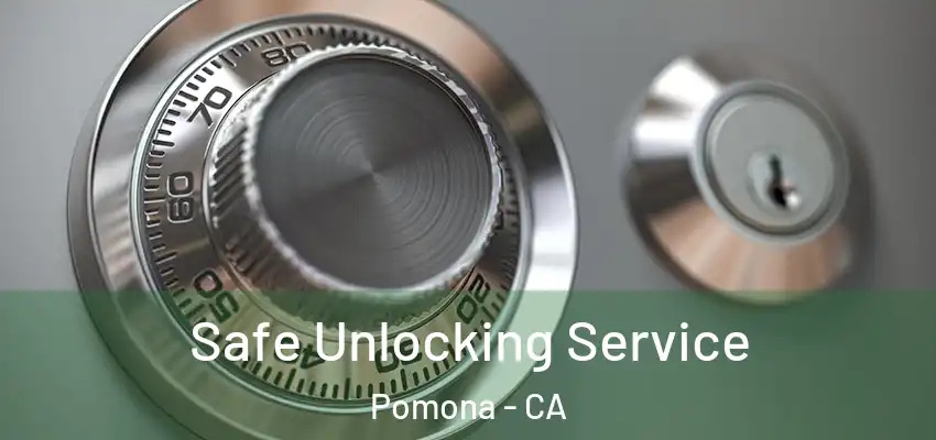  Safe Unlocking Service Pomona - CA