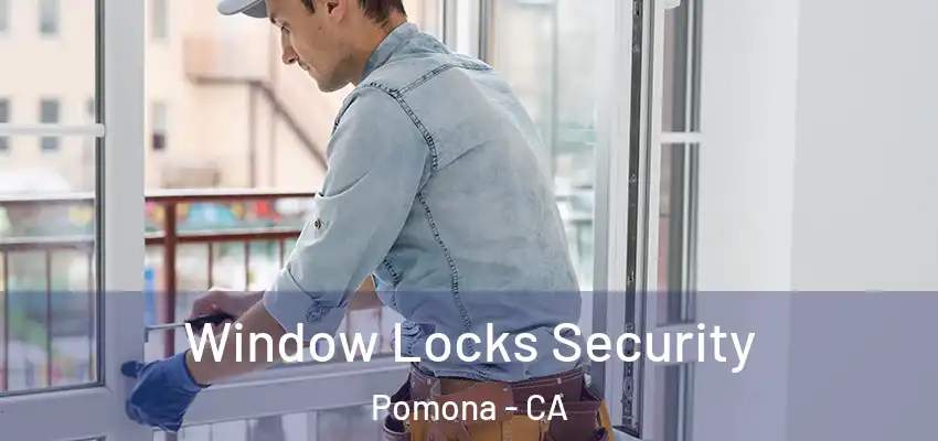  Window Locks Security Pomona - CA